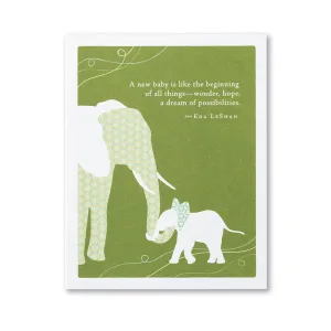 Baby Card - "A NEW BABY IS LIKE THE BEGINNING OF ALL THINGS—WONDER, HOPE, A DREAM OF POSSIBILITIES." —EDA LESHA