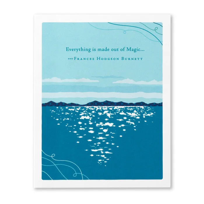 Birthday Card - “Everything is made out of Magic…” —Frances Hodgson Burnett