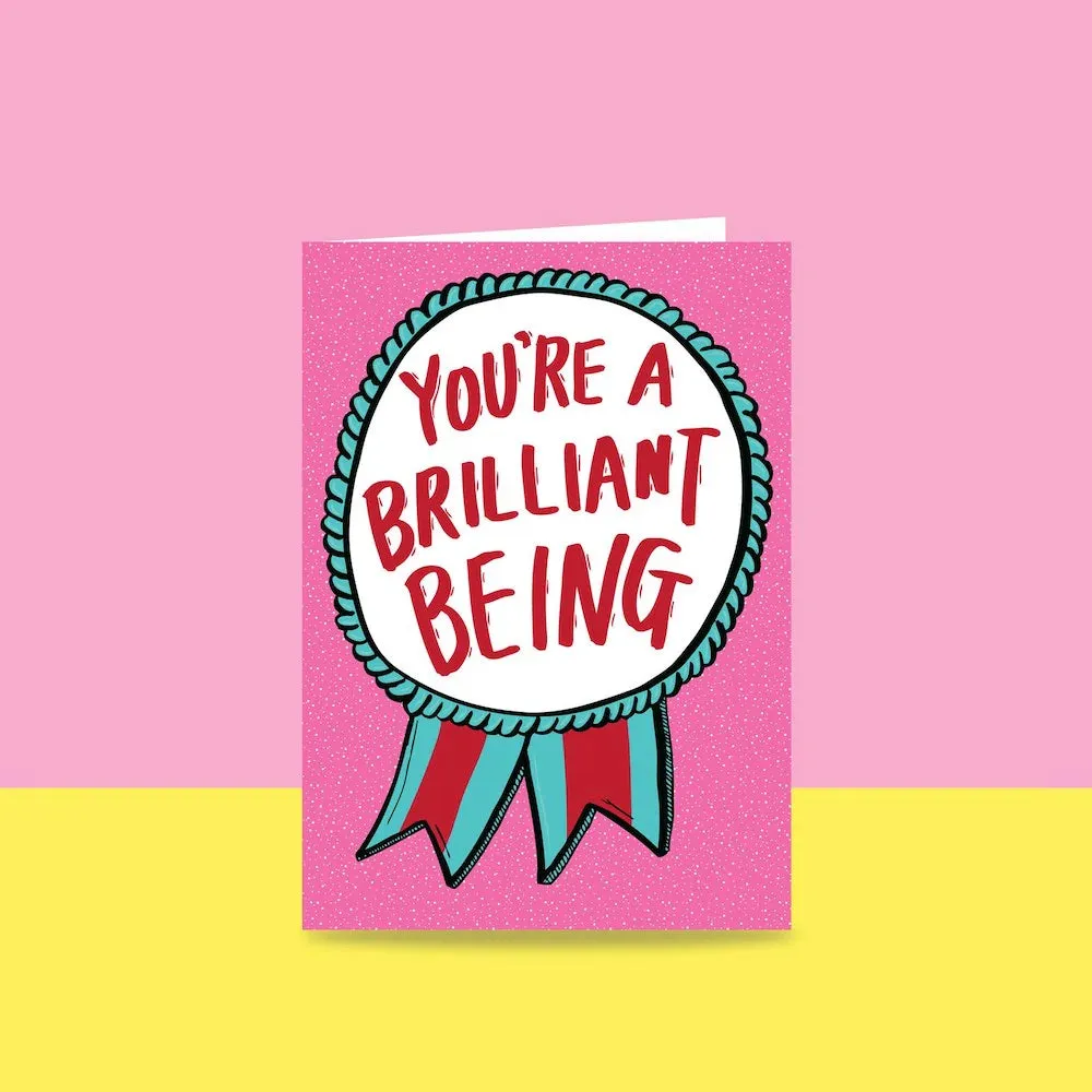 You're A Brilliant Being - Greeting Card
